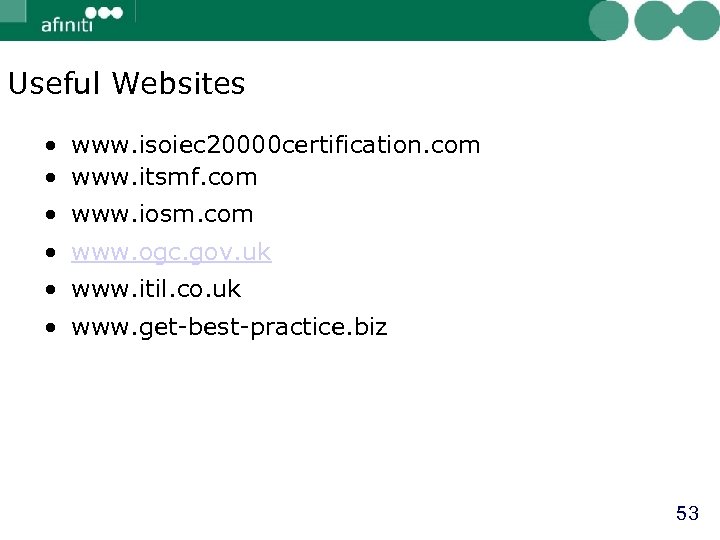 Useful Websites • www. isoiec 20000 certification. com • www. itsmf. com • www.