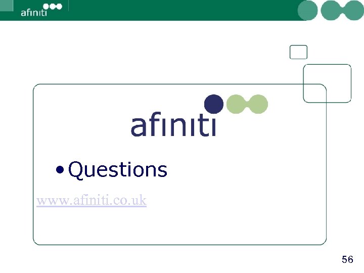  • Questions www. afiniti. co. uk 56 