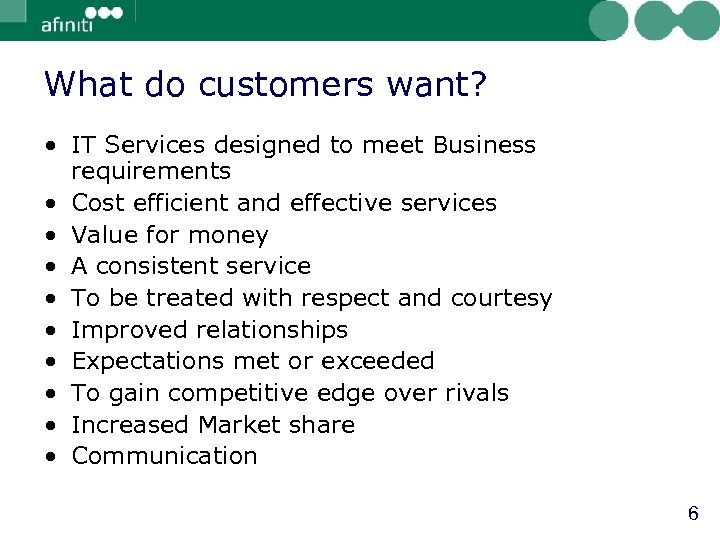 What do customers want? • IT Services designed to meet Business requirements • Cost