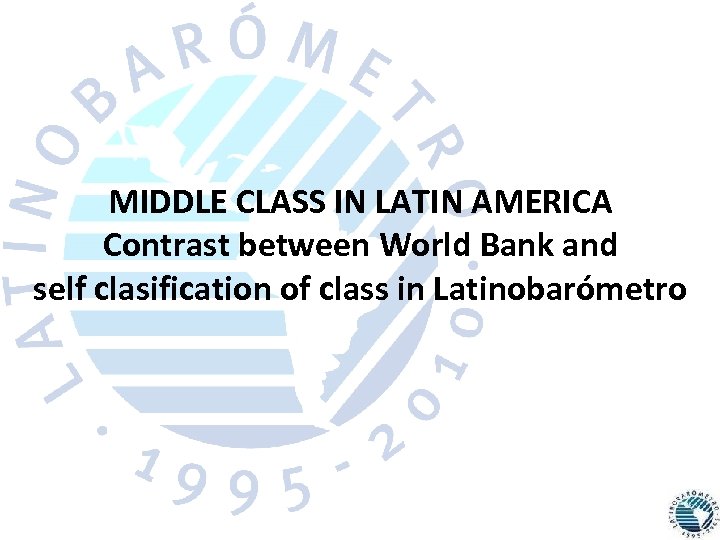 MIDDLE CLASS IN LATIN AMERICA Contrast between World Bank and self clasification of class