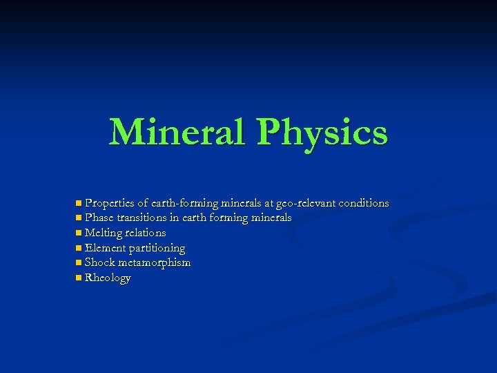 Mineral Physics Properties of earth-forming minerals at geo-relevant conditions n Phase transitions in earth