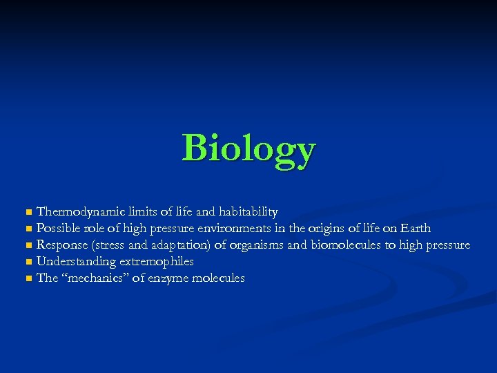 Biology Thermodynamic limits of life and habitability n Possible role of high pressure environments