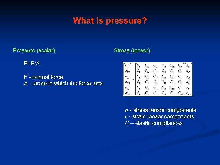 What is pressure? Pressure (scalar) Stress (tensor) P=F/A F - normal force A –