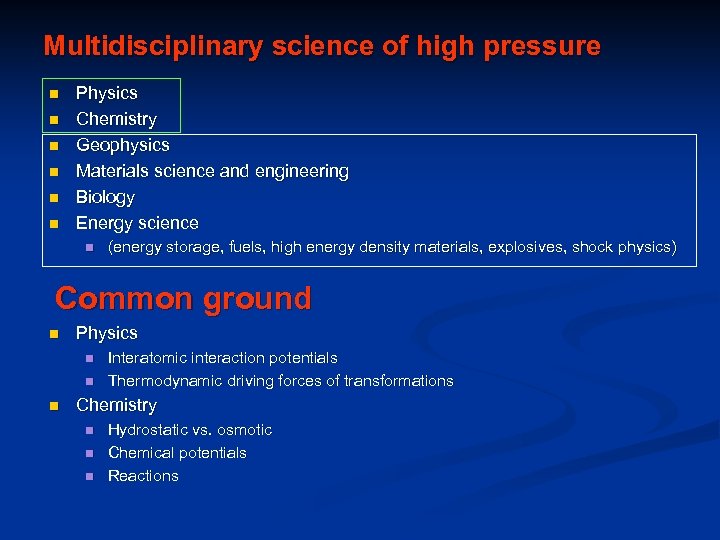 Multidisciplinary science of high pressure n n n Physics Chemistry Geophysics Materials science and