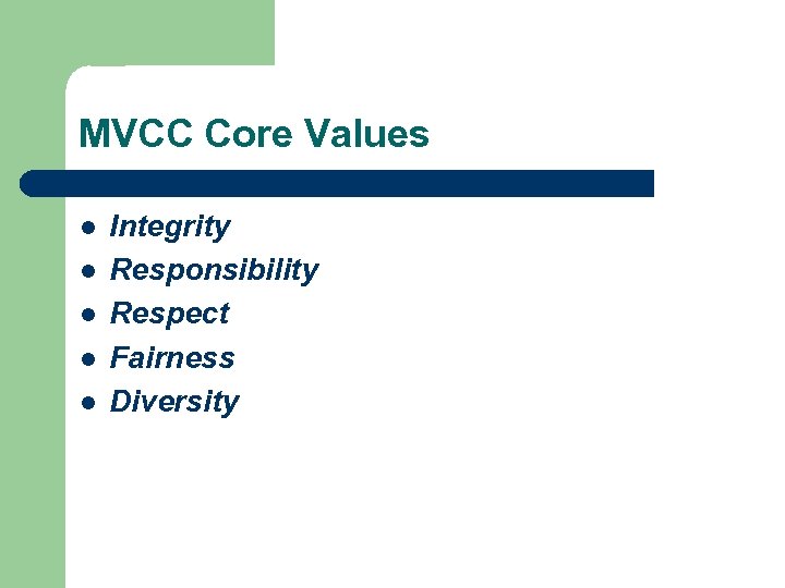 MVCC Core Values l l l Integrity Responsibility Respect Fairness Diversity 