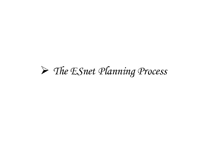 Ø The ESnet Planning Process 