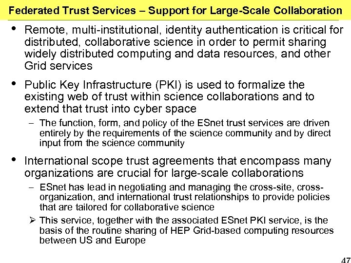 Federated Trust Services – Support for Large-Scale Collaboration • Remote, multi-institutional, identity authentication is