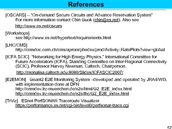 References [OSCARS] – “On-demand Secure Circuits and Advance Reservation System” For more information contact