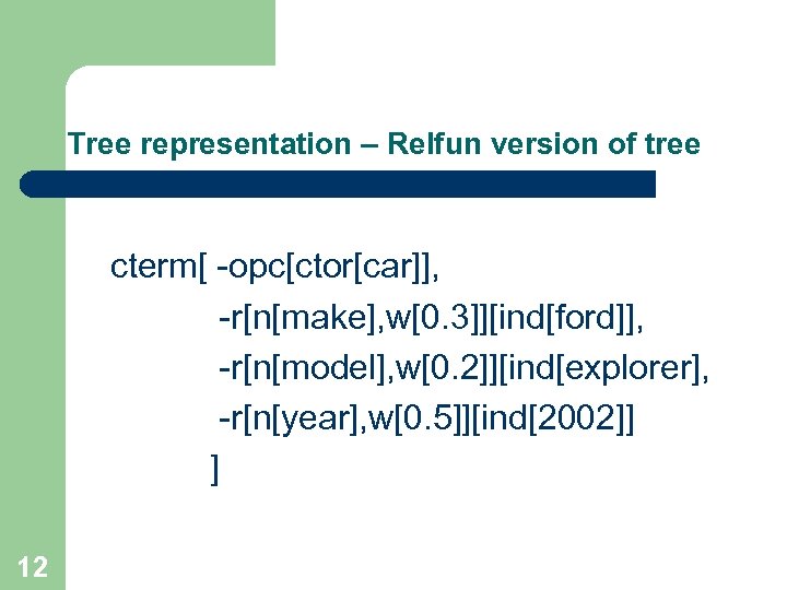 Tree representation – Relfun version of tree cterm[ -opc[ctor[car]], -r[n[make], w[0. 3]][ind[ford]], -r[n[model], w[0.