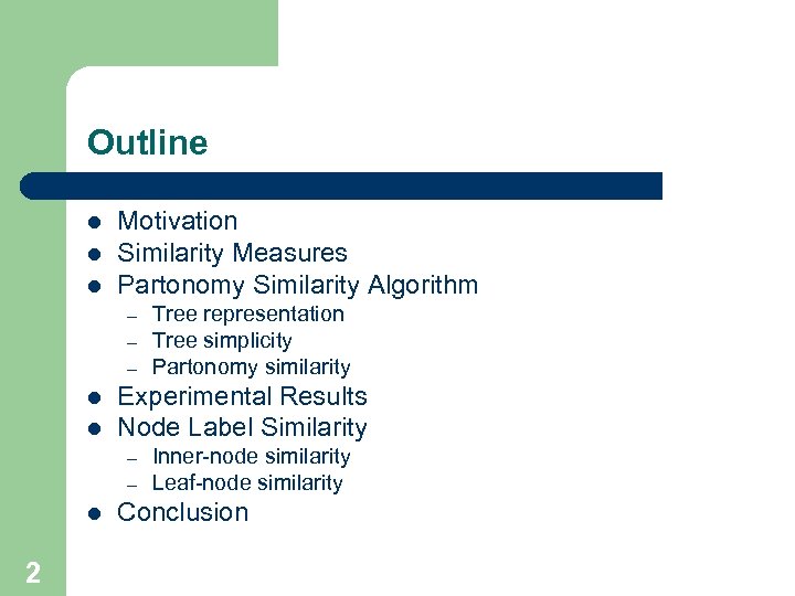 Outline l l l Motivation Similarity Measures Partonomy Similarity Algorithm – – – l