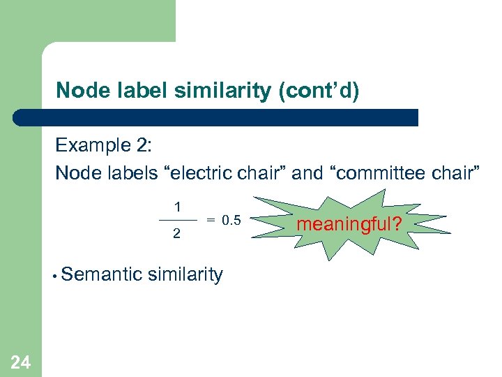 Node label similarity (cont’d) Example 2: Node labels “electric chair” and “committee chair” 1