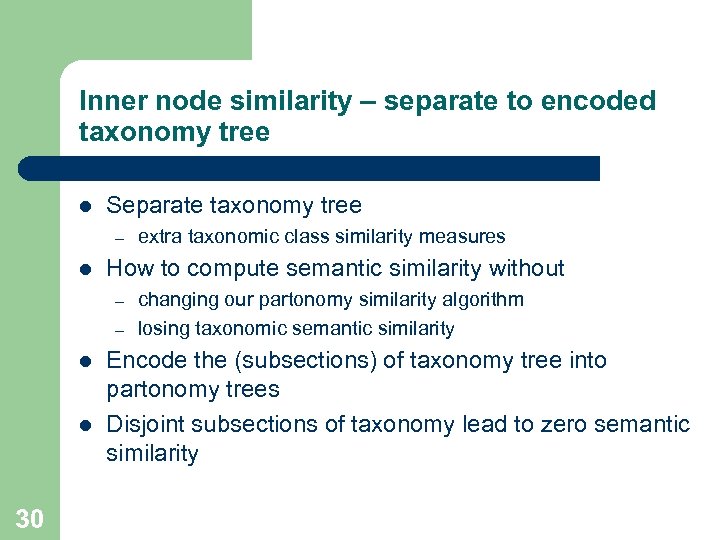 Inner node similarity – separate to encoded taxonomy tree l Separate taxonomy tree –