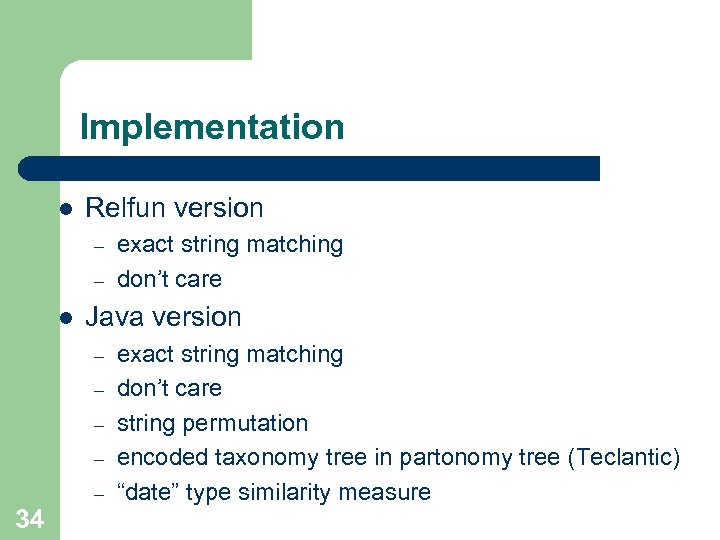 Implementation l Relfun version – – l Java version – – – 34 exact