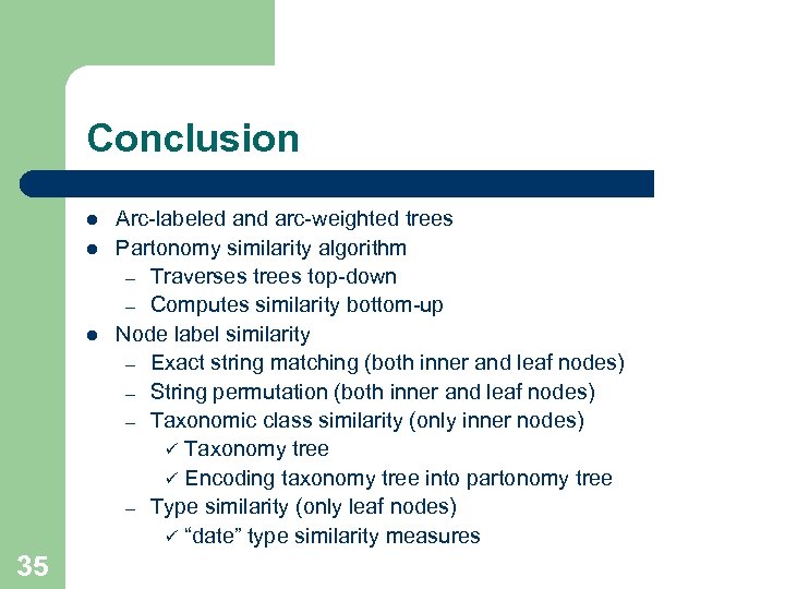 Conclusion l l l 35 Arc-labeled and arc-weighted trees Partonomy similarity algorithm – Traverses