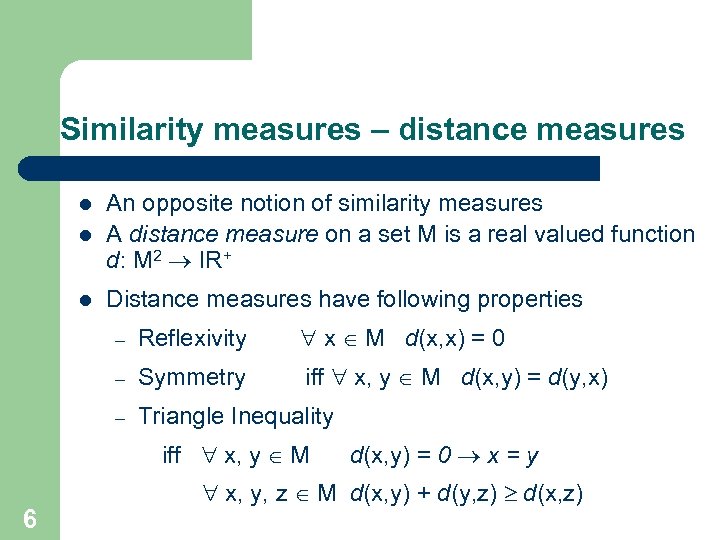 Similarity measures – distance measures l An opposite notion of similarity measures A distance