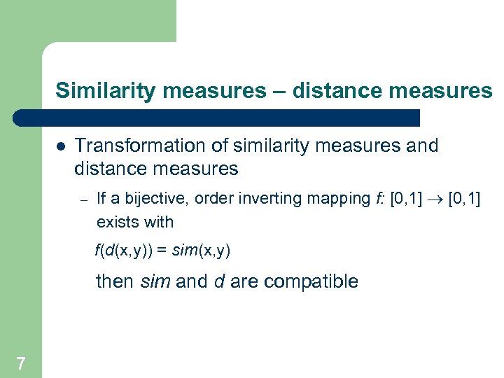 Similarity measures – distance measures l Transformation of similarity measures and distance measures –