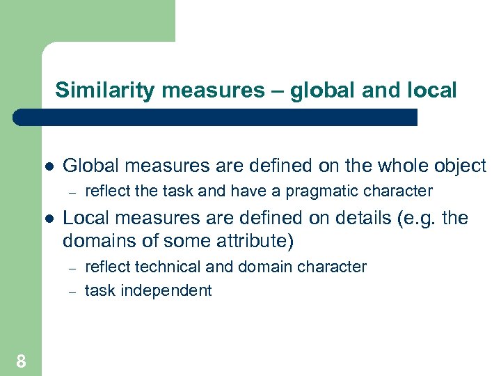 Similarity measures – global and local l Global measures are defined on the whole