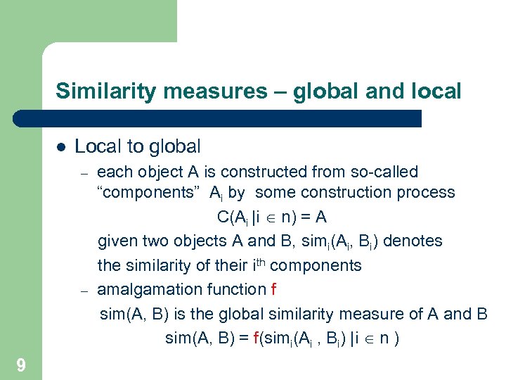 Similarity measures – global and local l Local to global – – 9 each