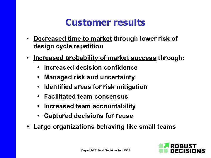 Customer results • Decreased time to market through lower risk of design cycle repetition
