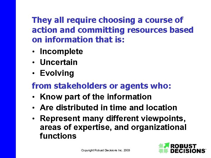 They all require choosing a course of action and committing resources based on information