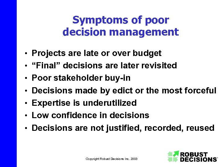 Symptoms of poor decision management • Projects are late or over budget • “Final”