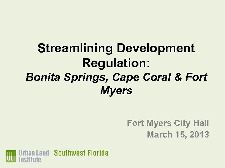 Streamlining Development Regulation: Bonita Springs, Cape Coral & Fort Myers City Hall March 15,