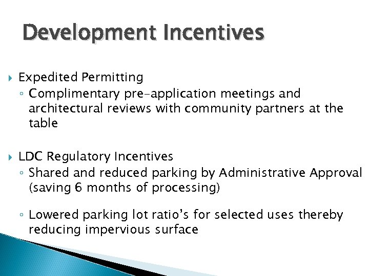 Development Incentives Expedited Permitting ◦ Complimentary pre-application meetings and architectural reviews with community partners