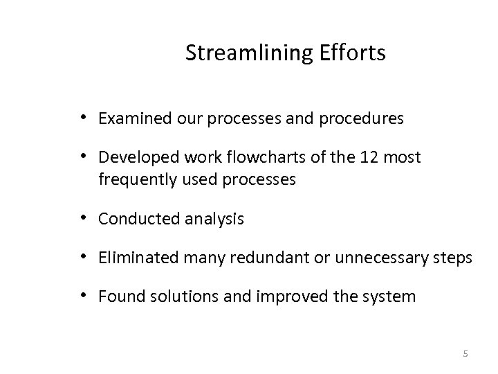 Streamlining Efforts • Examined our processes and procedures • Developed work flowcharts of the