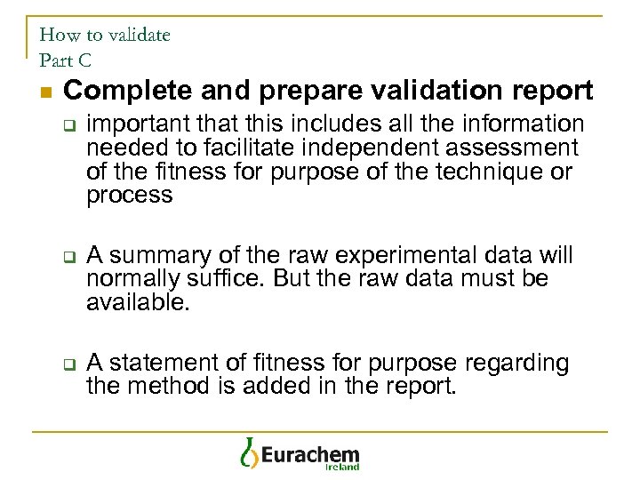 How to validate Part C n Complete and prepare validation report q q q