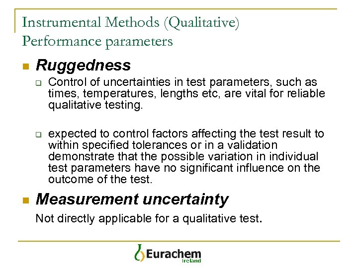 Instrumental Methods (Qualitative) Performance parameters n Ruggedness q q n Control of uncertainties in