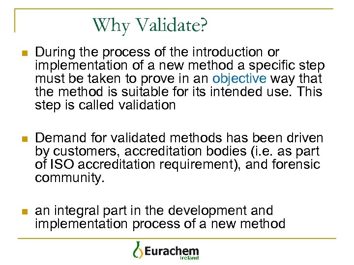 Why Validate? n During the process of the introduction or implementation of a new