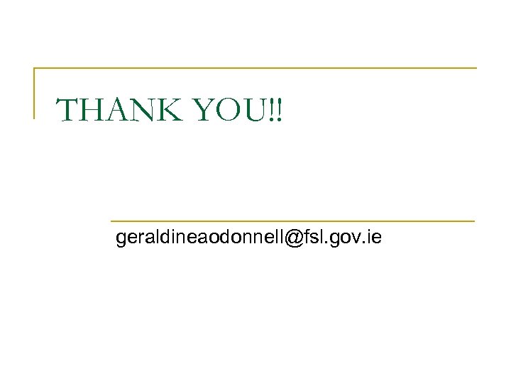 THANK YOU!! geraldineaodonnell@fsl. gov. ie 