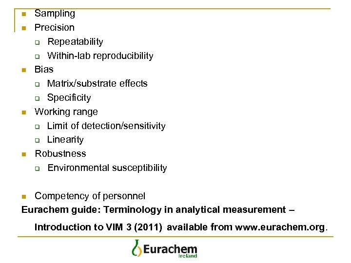 n n n Sampling Precision q Repeatability q Within-lab reproducibility Bias q Matrix/substrate effects