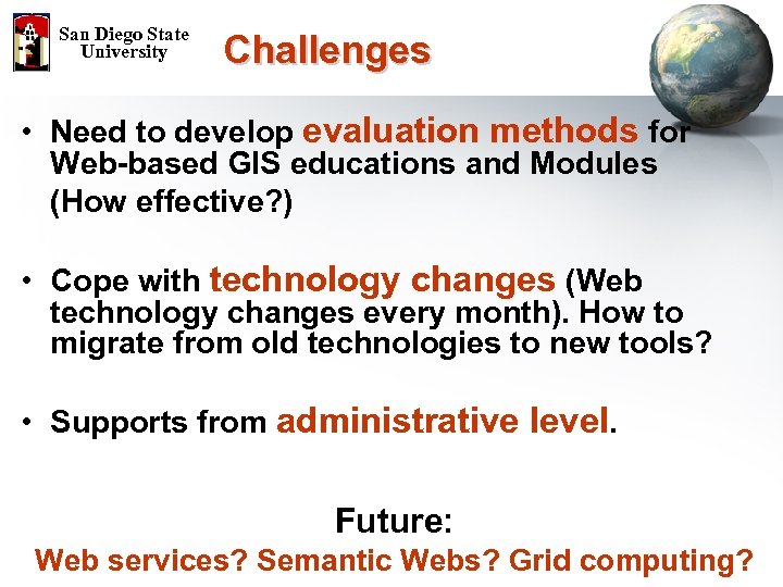 San Diego State University Challenges • Need to develop evaluation methods for Web-based GIS