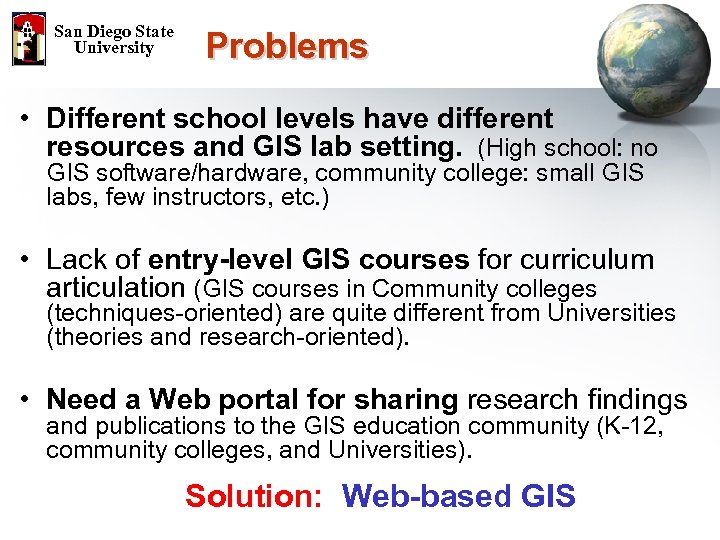 San Diego State University Problems • Different school levels have different resources and GIS