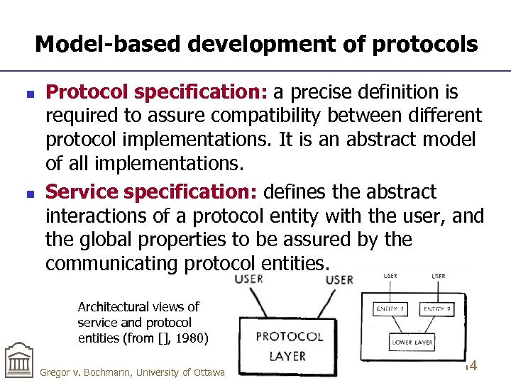 Model-based development of protocols n n Protocol specification: a precise definition is required to