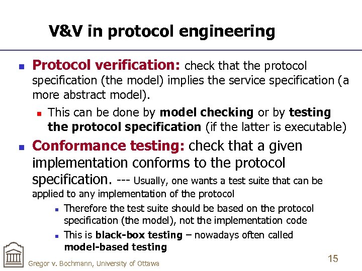 V&V in protocol engineering n Protocol verification: check that the protocol specification (the model)