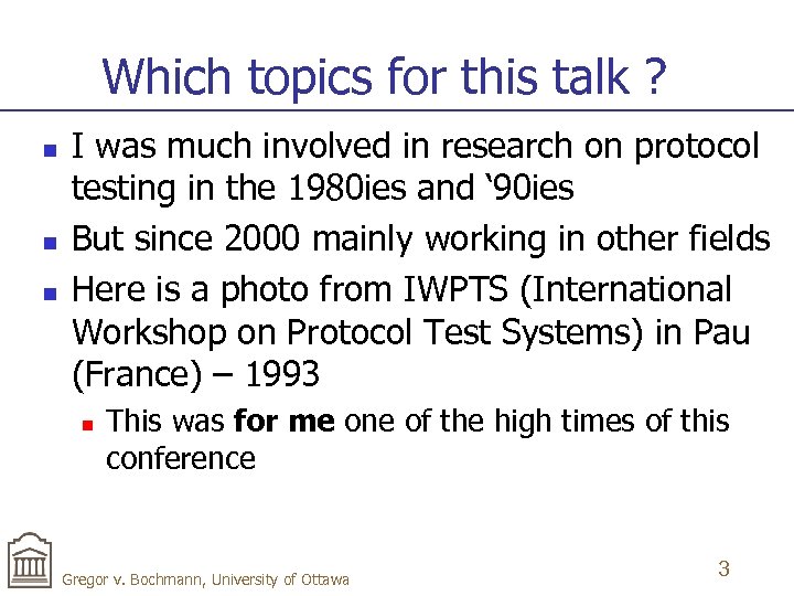 Which topics for this talk ? n n n I was much involved in