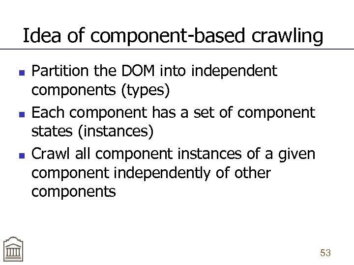 Idea of component-based crawling n n n Partition the DOM into independent components (types)