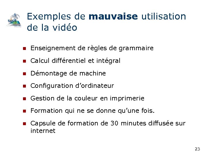 Exemples de mauvaise utilisation de la vidéo n Enseignement de règles de grammaire n