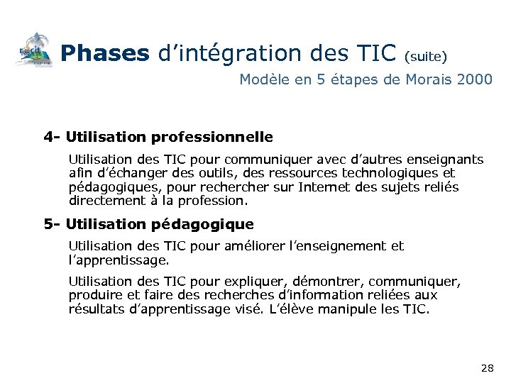 Phases d’intégration des TIC (suite) Modèle en 5 étapes de Morais 2000 4 -