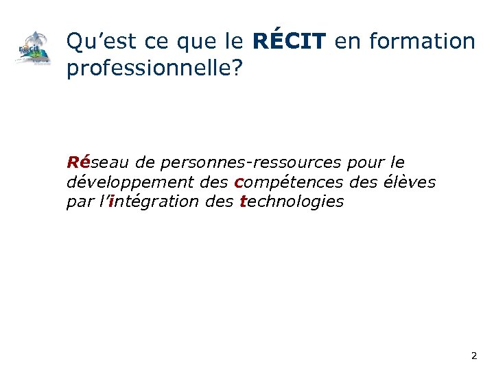 Qu’est ce que le RÉCIT en formation professionnelle? Réseau de personnes-ressources pour le développement