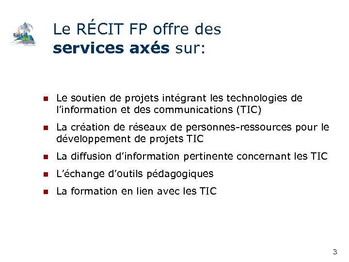 Le RÉCIT FP offre des services axés sur: n Le soutien de projets intégrant