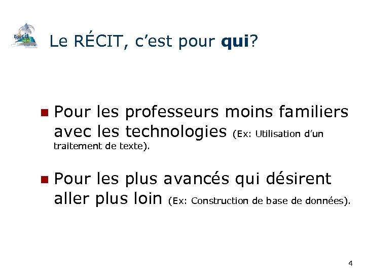 Le RÉCIT, c’est pour qui? n Pour les professeurs moins familiers avec les technologies