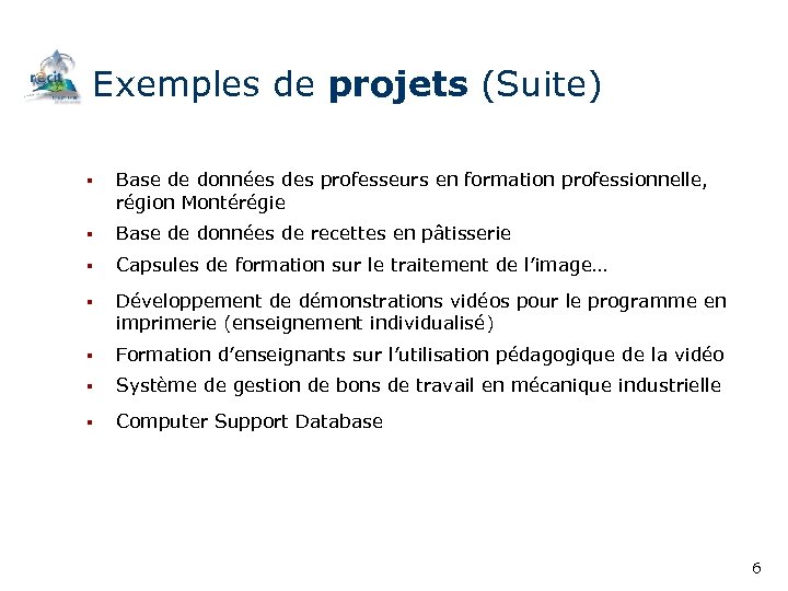 Exemples de projets (Suite) § Base de données des professeurs en formation professionnelle, région