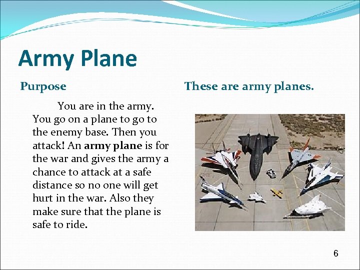 Army Plane Purpose These army planes. You are in the army. You go on