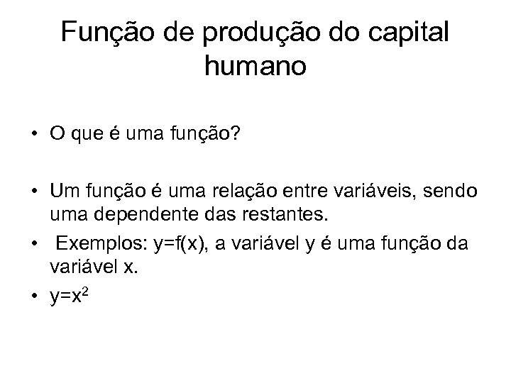 Função de produção do capital humano • O que é uma função? • Um
