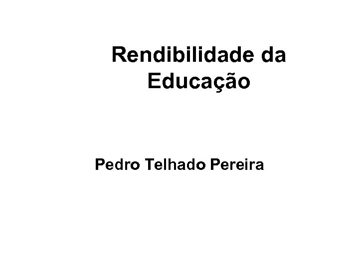 Rendibilidade da Educação Pedro Telhado Pereira 