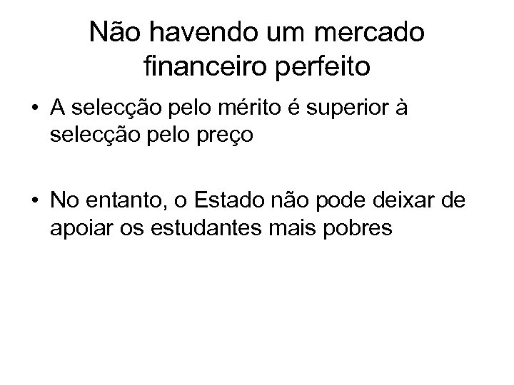 Não havendo um mercado financeiro perfeito • A selecção pelo mérito é superior à