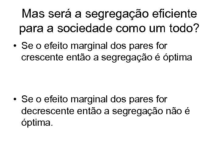 Mas será a segregação eficiente para a sociedade como um todo? • Se o